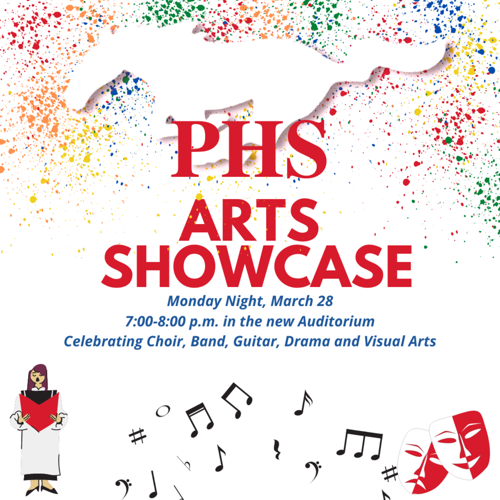 test that reads PHS Arts Showcase Monday March 28th 7-8 pm in the auditorium celebrating choir, band, guitar, drama and visual arts